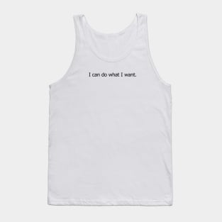 I can do what I want. Tank Top